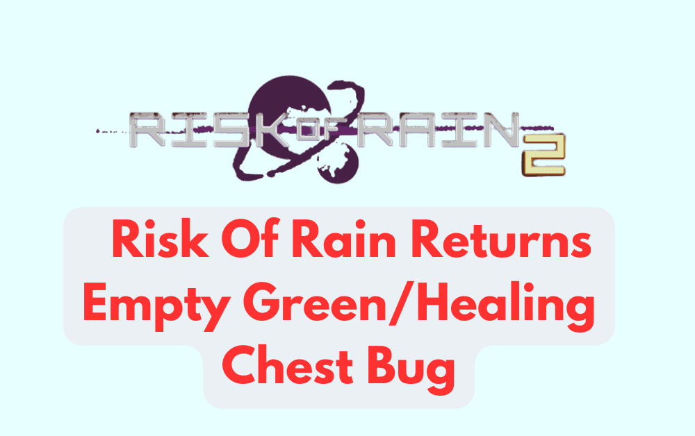 How To Fix Risk Of Rain Returns Empty Green/Healing Chest Bug
