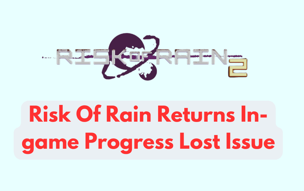 How To Fix Risk Of Rain Returns In-game Progress Lost Issue