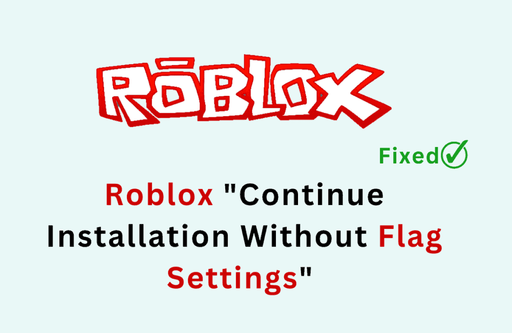 How To Fix Roblox Continue Installation Without Flag Settings From