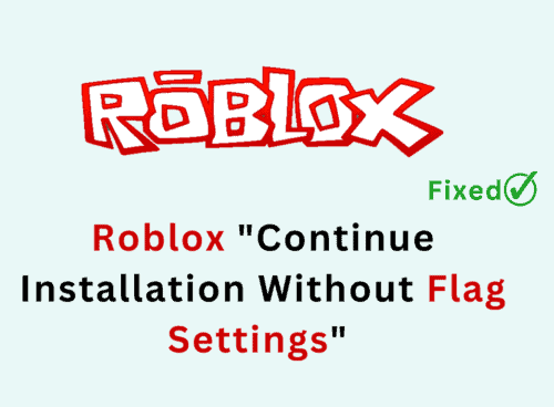 How To Fix Roblox Continue Installation Without Flag Settings From