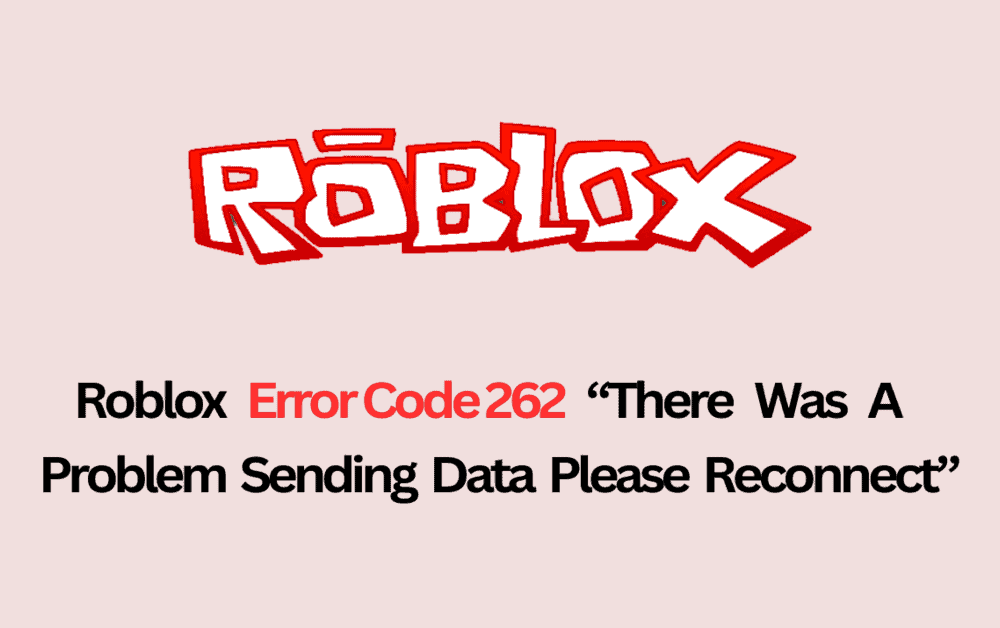How To Fix Roblox Error Code 262 There Was A Problem Sending Data Please Reconnect