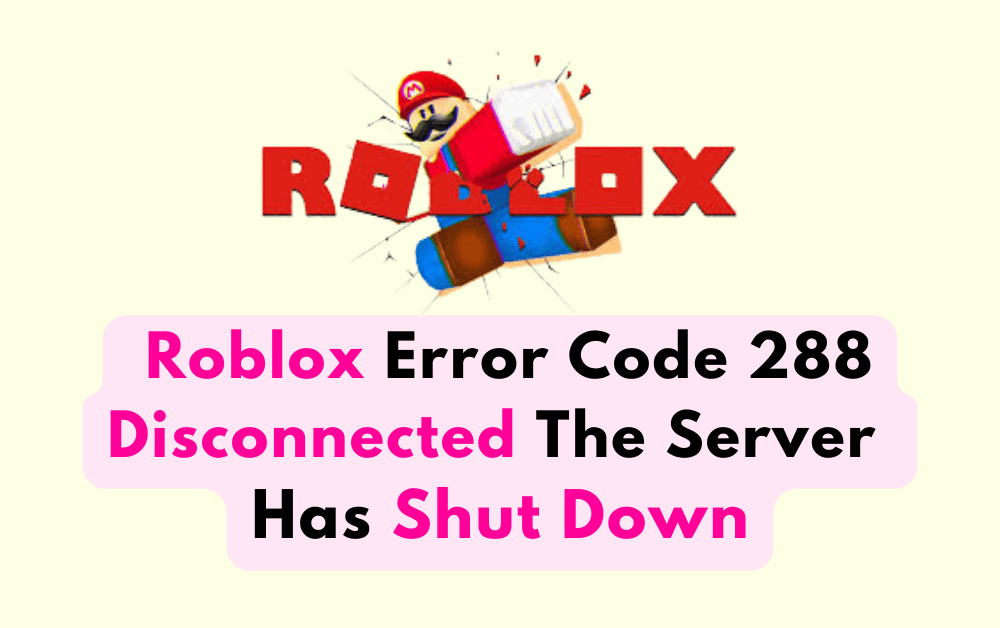 How To Fix Roblox Error Code 288 Disconnected The Server Has Shut Down 1 How To Fix Roblox Error Code 288 Disconnected The Server Has Shut Down