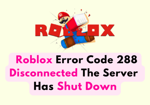How To Fix Roblox Error Code 288 Disconnected The Server Has Shut Down