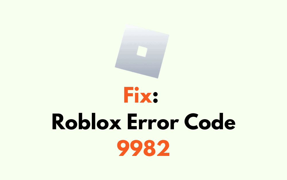 How To Fix Roblox Error Code 9982
