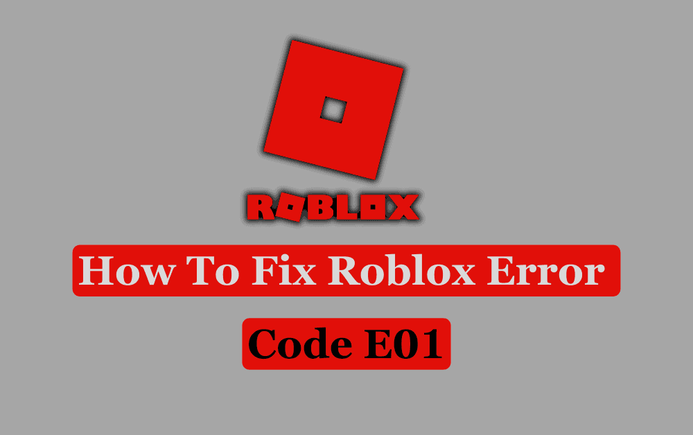 How To Fix Roblox Error Code E01