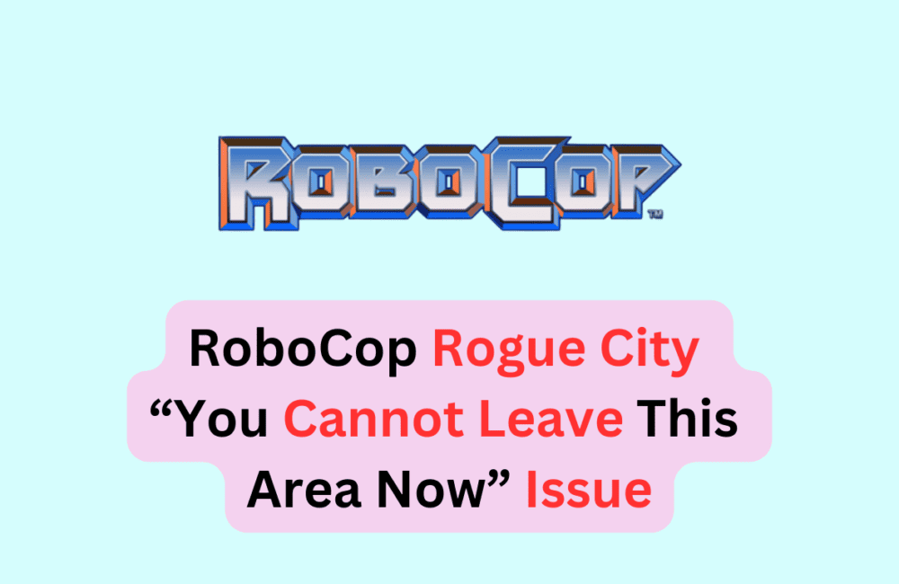 How To Fix RoboCop Rogue City “You Cannot Leave This Area Now” Issue