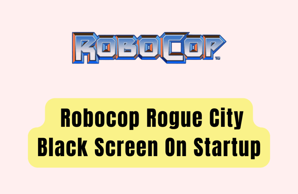 How To Fix Robocop Rogue City Black Screen On Startup
