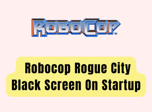 How To Fix Robocop Rogue City Black Screen On Startup