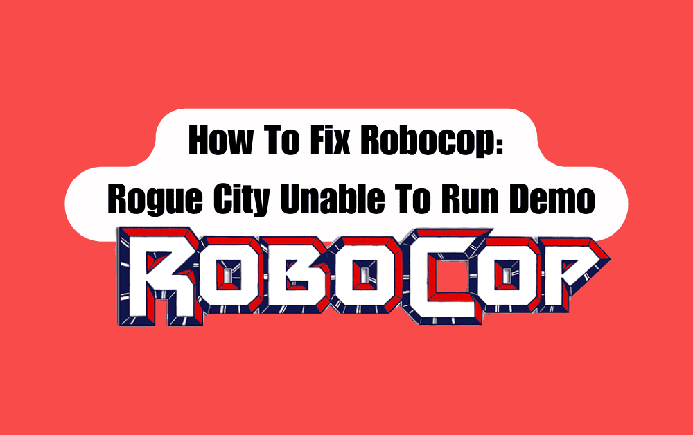 How To Fix Robocop Rogue City Unable To Run Demo