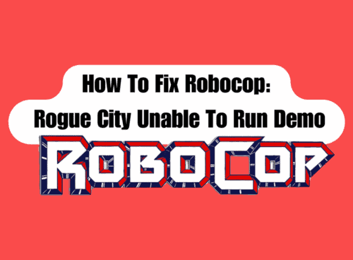 How To Fix Robocop Rogue City Unable To Run Demo