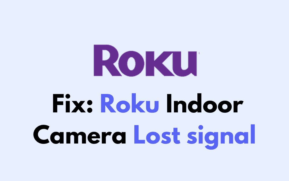 How To Fix Roku Indoor Camera Lost signal