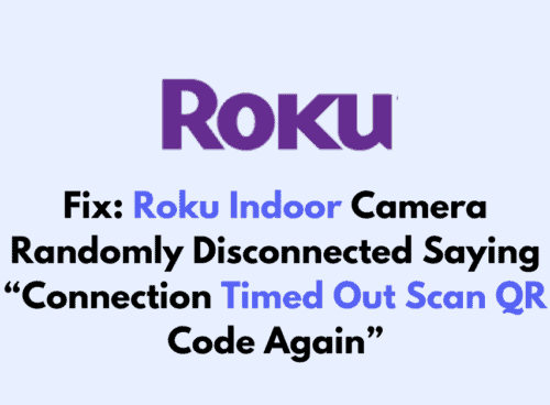 How To Fix Roku Indoor Camera Randomly Disconnected Saying Connection Timed Out Scan QR Code Again 1