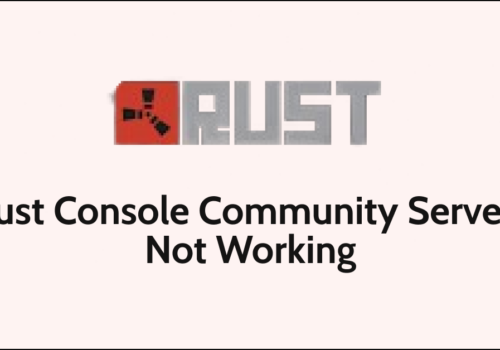 How To Fix Rust Console Community Servers Not Working 1