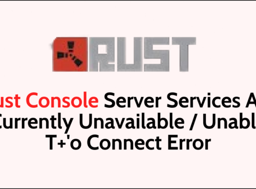 How To Fix Rust Console Server Services Are Currently Unavailable Unable To Connect Error