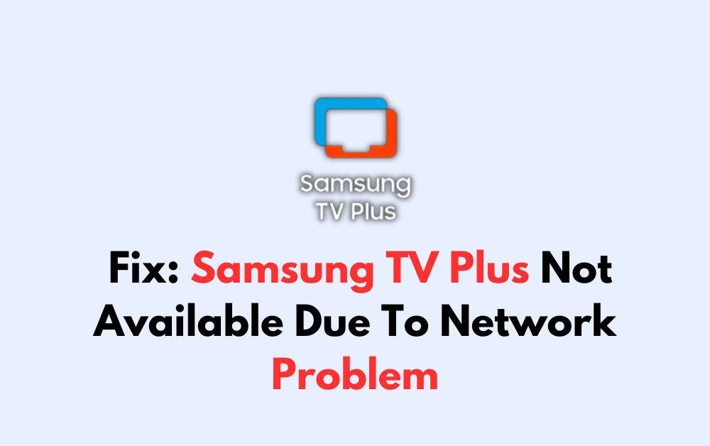 How To Fix Samsung TV Plus Not Available Due To Network Problem