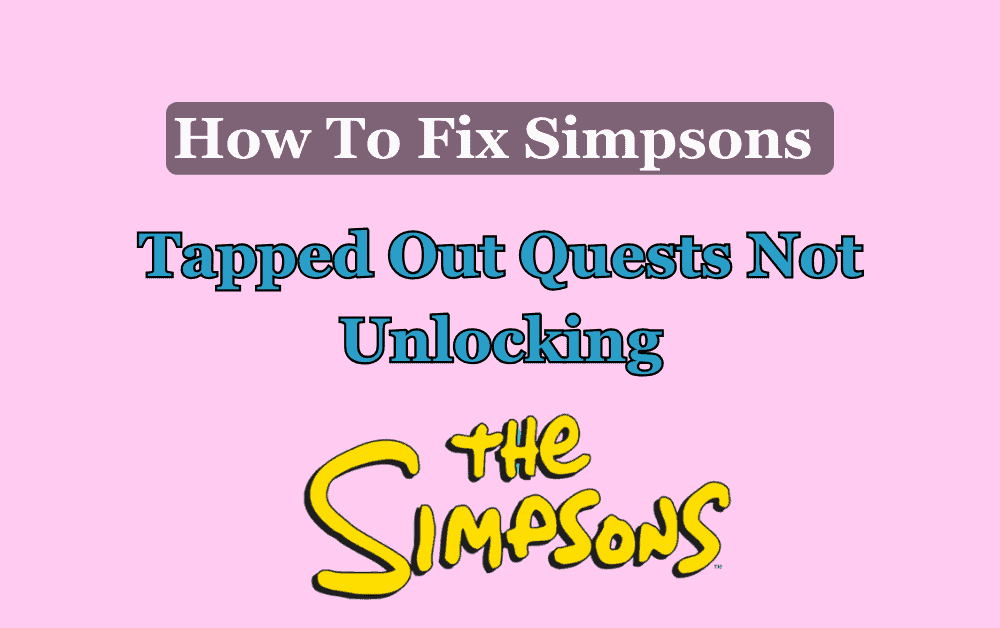 How To Fix Simpsons Tapped Out Quests Not Unlocking