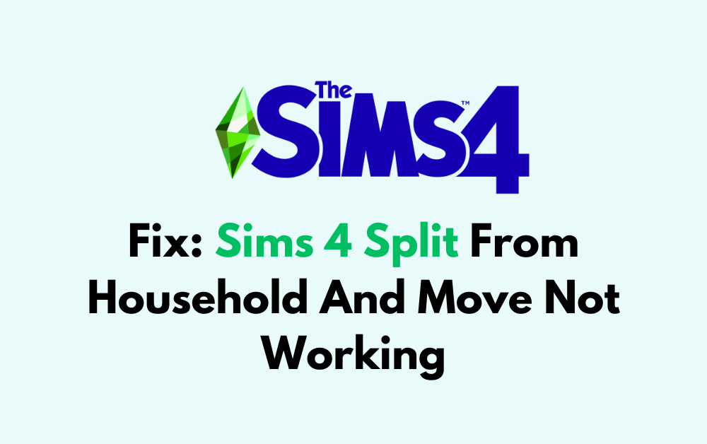 How To Fix Sims 4 Split From Household And Move Not Working