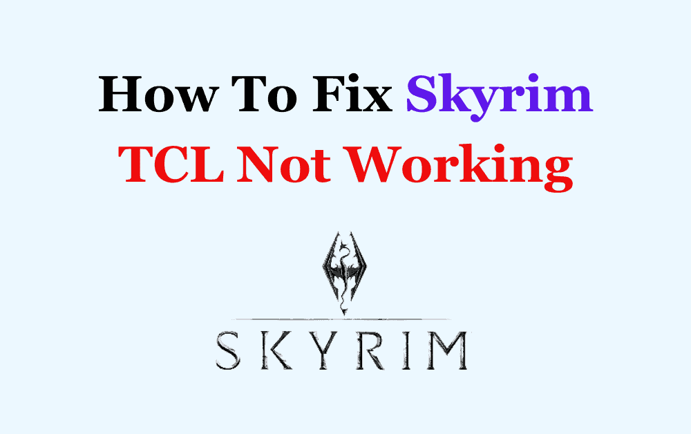How To Fix Skyrim TCL Not Working