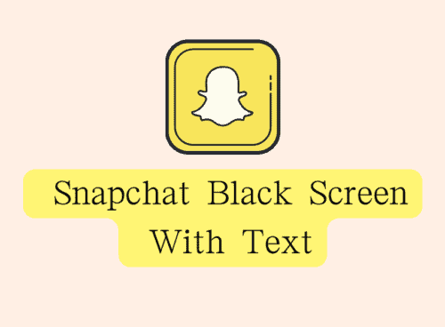 How To Fix Snapchat Black Screen With Text