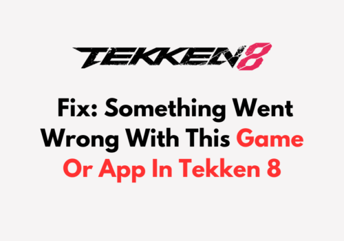 How To Fix Something Went Wrong With This Game Or App In Tekken 8