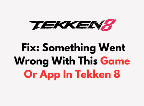How To Fix Something Went Wrong With This Game Or App In Tekken 8
