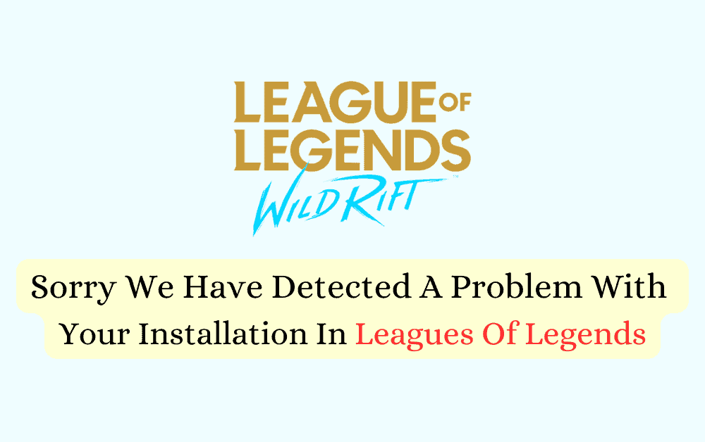 How To Fix Sorry We Have Detected A Problem With Your Installation In Leagues Of Legends