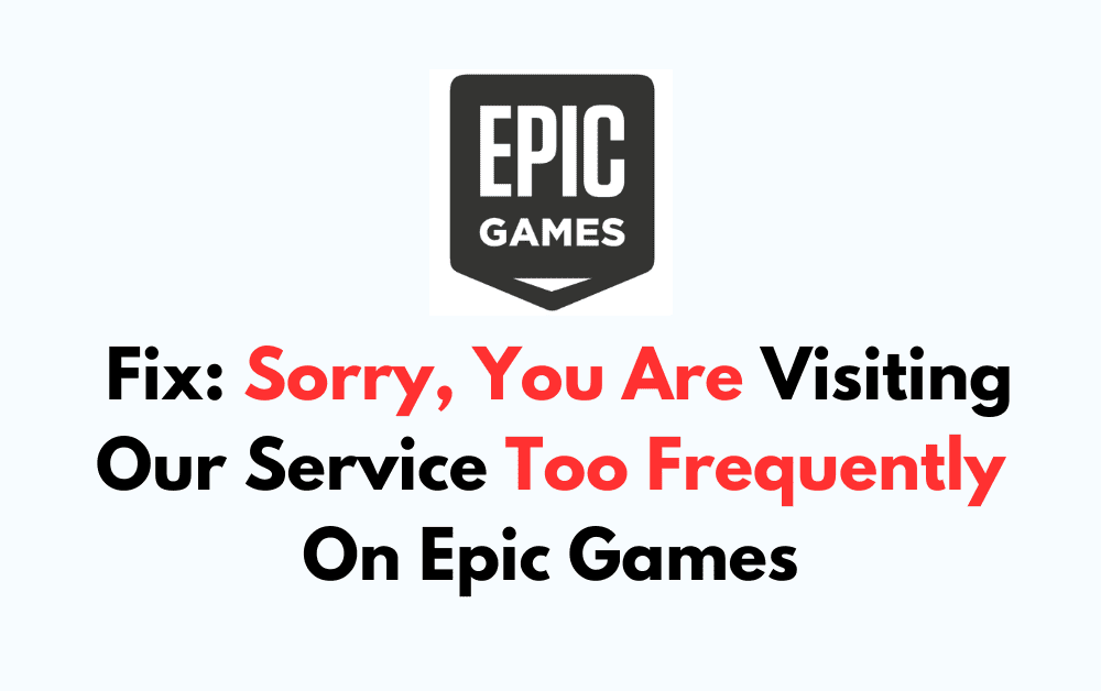 How To Fix Sorry You Are Visiting Our Service Too Frequently On Epic Games