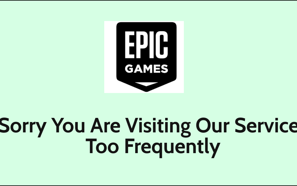 How To Fix Sorry You Are Visiting Our Services Too Frequently On Epic Games
