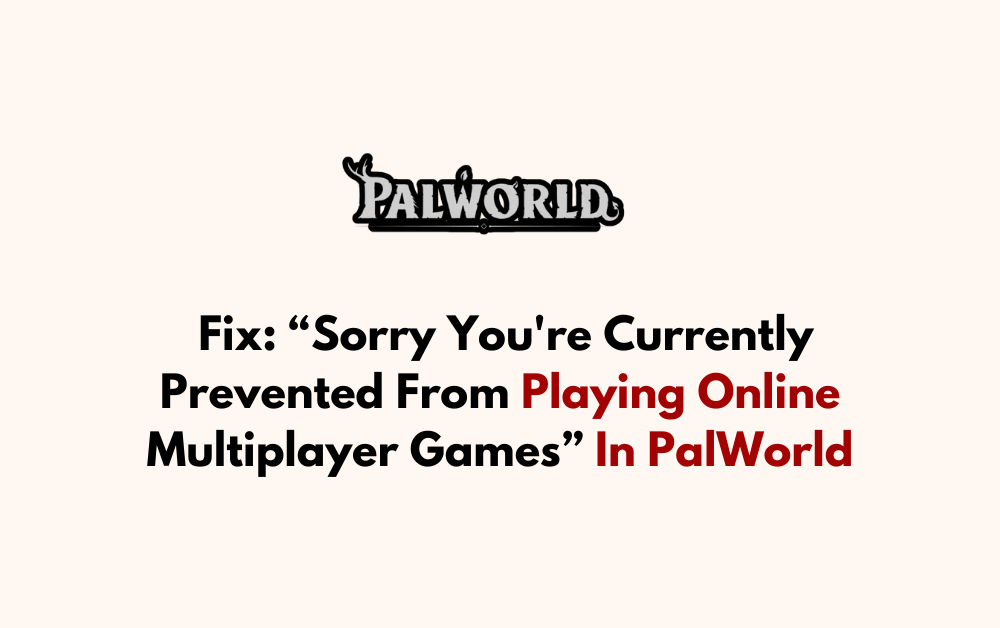 How To Fix Sorry Youre Currently Prevented From Playing Online Multiplayer Games In PalWorld