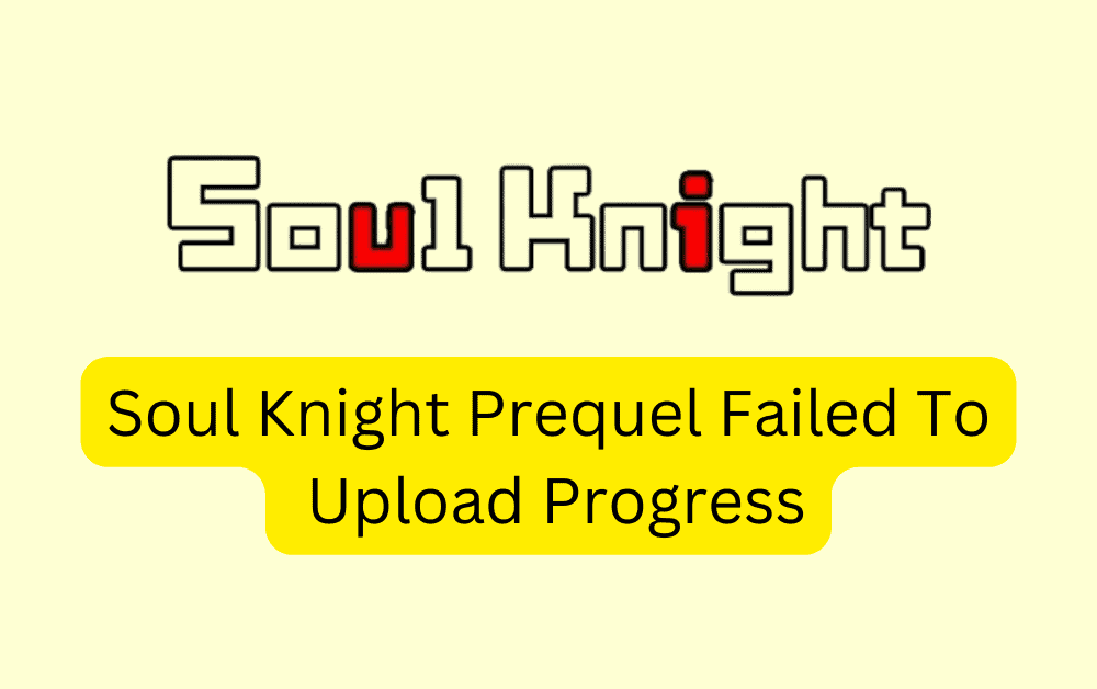 How To Fix Soul Knight Prequel Failed To Upload Progress 1 How To Fix Soul Knight Prequel Failed To Upload Progress