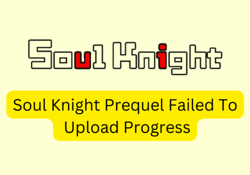 How To Fix Soul Knight Prequel Failed To Upload Progress
