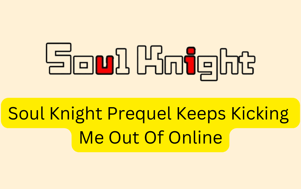 How To Fix Soul Knight Prequel Keeps Kicking Me Out Of Online 1