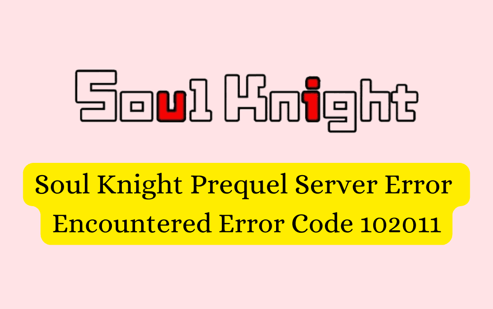 How To Fix Soul Knight Prequel Server Error Encountered Error Code 102011 1