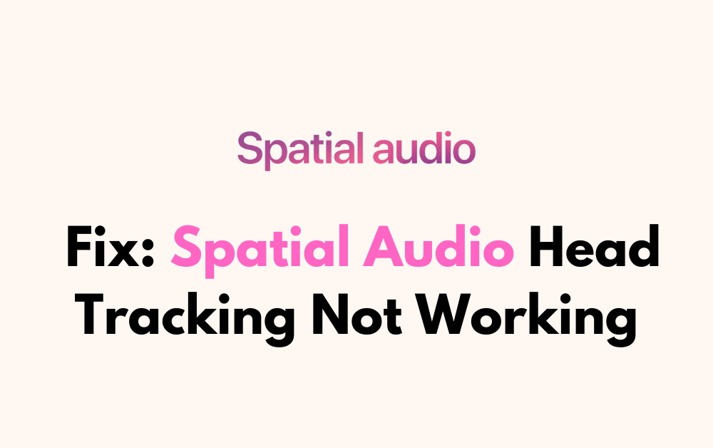 How To Fix Spatial Audio Head Tracking Not Working