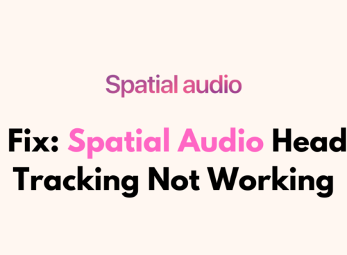 How To Fix Spatial Audio Head Tracking Not Working