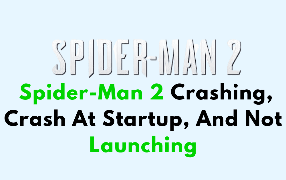 How To Fix Spider Man 2 Crashing Crash At Startup And Not Launching