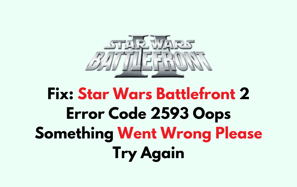 How To Fix Star Wars Battlefront 2 Error Code 2593 Oops Something Went Wrong Please Try Again 2