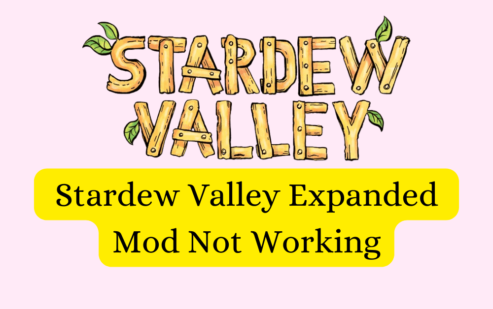 How To Fix Stardew Valley Expanded Mod Not Working