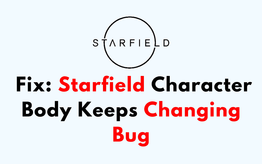 How To Fix Starfield Character Body Keeps Changing Bug