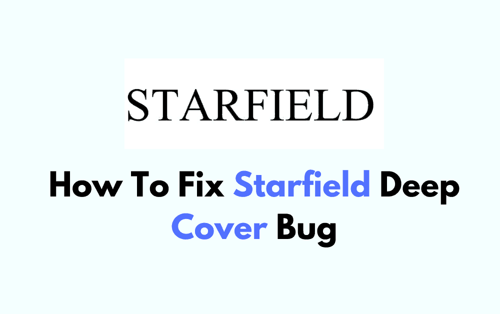 How To Fix Starfield Deep Cover Bug