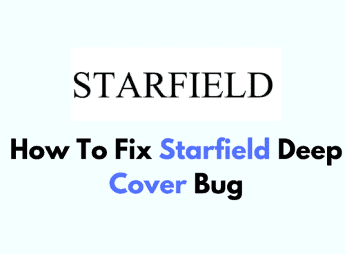 How To Fix Starfield Deep Cover Bug