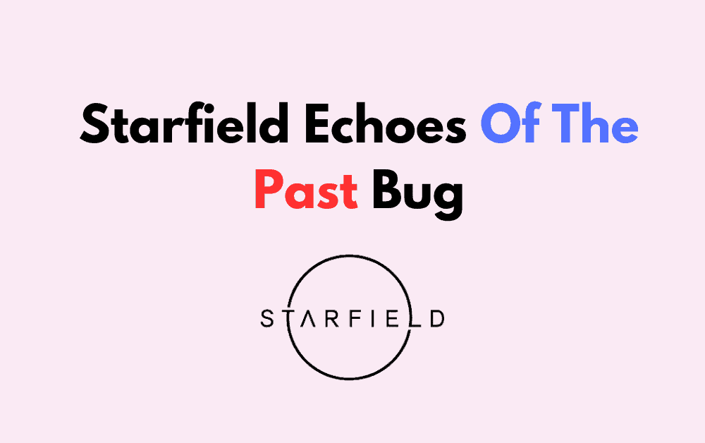 How To Fix Starfield Echoes Of The Past Bug