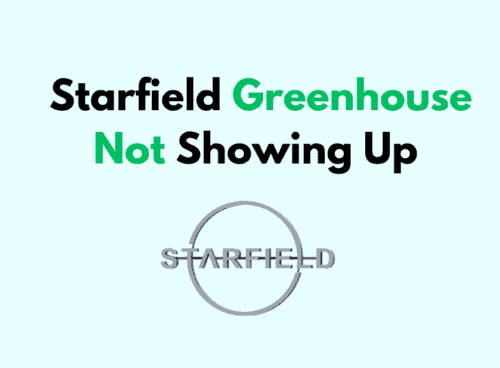 How To Fix Starfield Greenhouse Not Showing Up