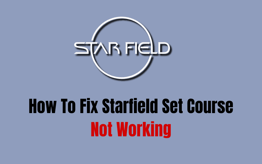 How To Fix Starfield Set Course Not Working
