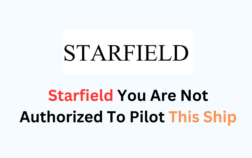 How To Fix Starfield You Are Not Authorized To Pilot This Ship
