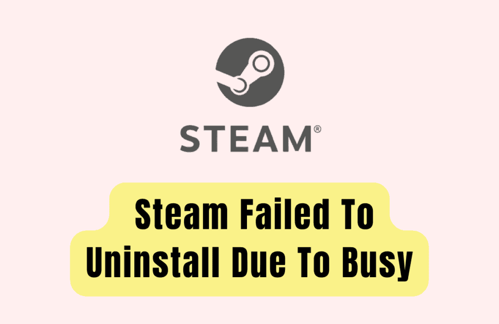 How To Fix Steam Failed To Uninstall Due To Busy