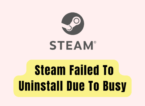 How To Fix Steam Failed To Uninstall Due To Busy