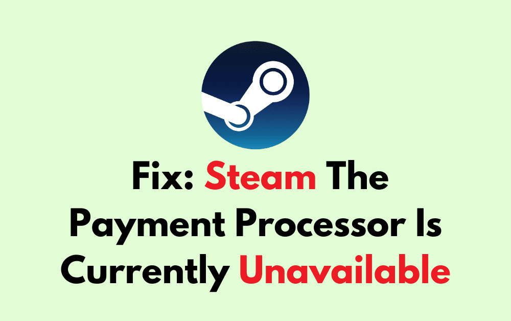 How To Fix Steam The Payment Processor Is Currently Unavailable