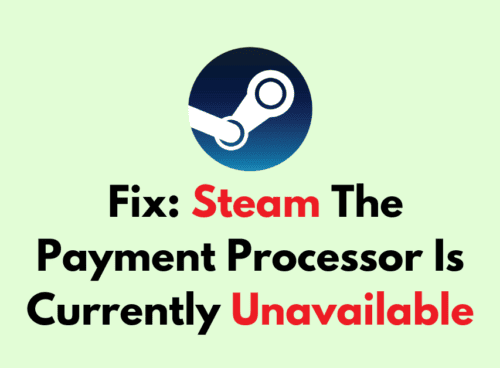 How To Fix Steam The Payment Processor Is Currently Unavailable