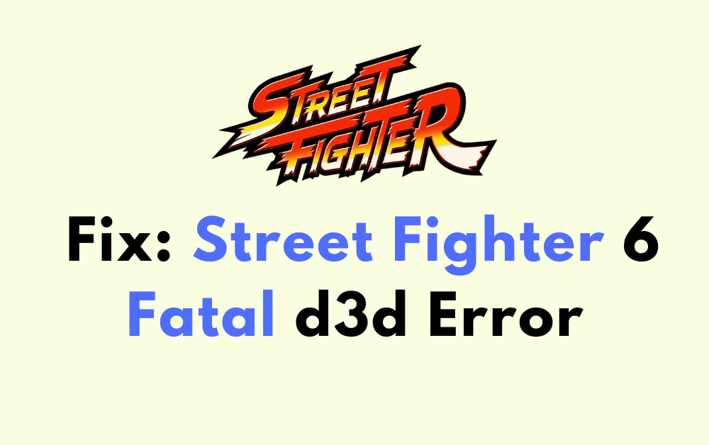 How To Fix Street Fighter 6 Fatal d3d Error